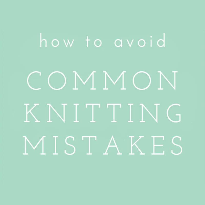 Video Tutorial: How To Avoid Common Knitting Mistakes