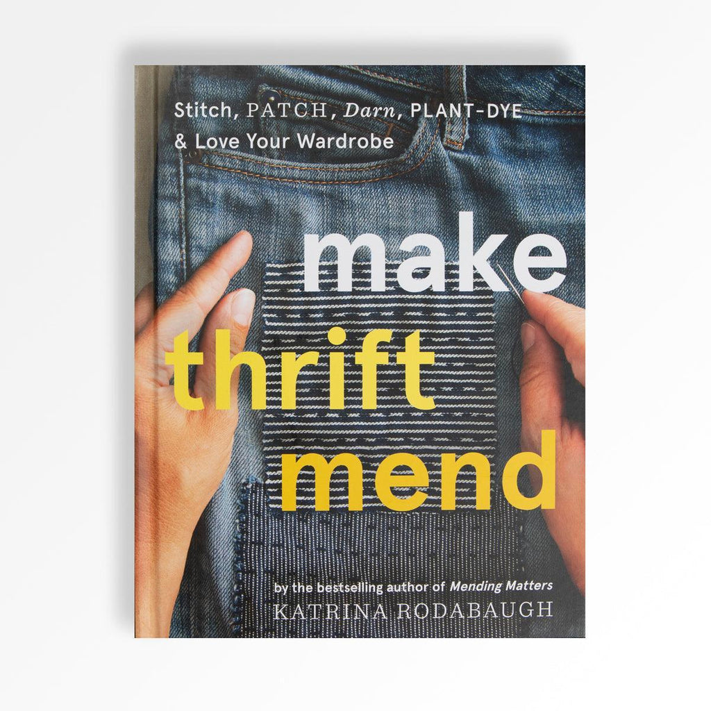 Abrams Make Thrift Mend: Stitch, Dye, Repair & Love Your Wardrobe: A Slow-fashion Guide - Make Thrift Mend: Stitch, Dye, Repair & Love Your Wardrobe: A Slow-fashion Guide - undefined Fancy Tiger Crafts Co-op