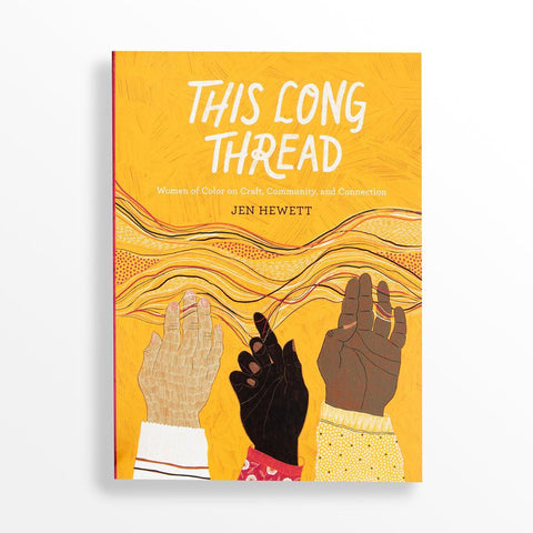 Roost Books This Long Thread: Women of Color on Craft, Community, and Connection - This Long Thread: Women of Color on Craft, Community, and Connection - undefined Fancy Tiger Crafts Co-op